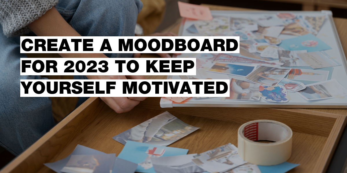 What is a moodboard and how can it help you with motivation?